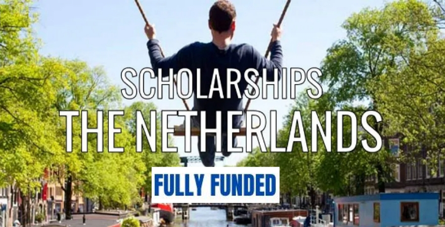 Fully Funded Netherlands Scholarships 2024/2025 Fully Funded Netherlands Scholarships