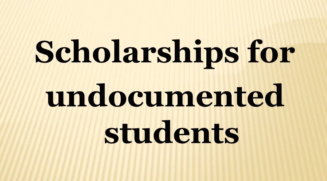 Fully Funded Scholarships For Undocumented Students 2024/2025 Fully Funded Scholarships For Undocumented Students